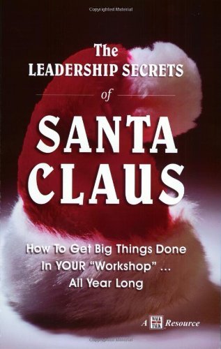 Steve Ventura/The Leadership Secrets of Santa Claus@ How to Get Big Things Done in YOUR "Workshop" All